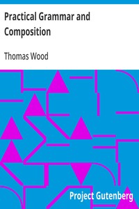 Practical Grammar and Composition - Thomas Wood